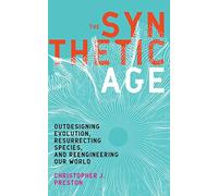 The Synthetic Age: Outdesigning Evolution, Resurrecting Species, and Reengineeri