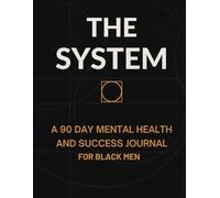 THE SYSTEM: A 90 Day Mental Health and Success Journal for Black Men