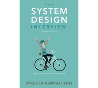 The System Design Interview, 2nd Edition di Shivam Patel, Lewis Lin, 2021, Ind