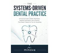The system-driven dental practice: A Dental Practice Management Guide to Workflow Design, Automation Systems, Team Accountability, and Operational Growth