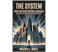 The System: How the Rich Control America: Robert Reich’s Life, Work, and Fight Against the Oligarchy