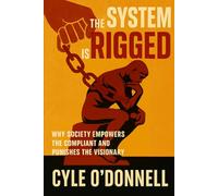 The System is Rigged: Why Society Empowers the Compliant and Punishes the Visionary