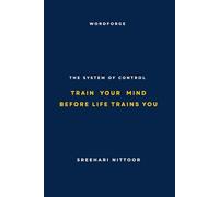 The System of Control: Train Your Mind Before Life Trains You