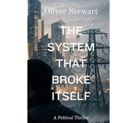 The System That Broke Itself: A Political Thriller