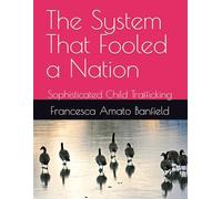 The System That Fooled a Nation: Sophisticated Child Trafficking