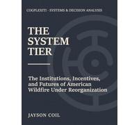 The System Tier: The American Wildfire System Under Reorganization, and the Futures It Is Choosing Among: 1