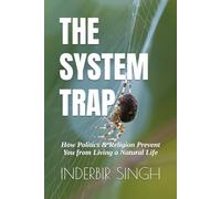 The System Trap: How Politics & Religion Prevent You from Living a Natural Life