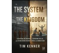 The System vs. the Kingdom: Escaping the Machine, Exposing the Lie, and Establishing Heaven’s Model for Corrections