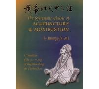 The Systematic Classic of Acupuncture and Moxibustion: Huang-TI Chen Chiu Chia I Ching: Jia Yi Jing