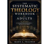 The Systematic Theology Workbook for Adults (2026-2027 Edition): 52 Weeks to Understand What Christians Believe and How It All Fits Together