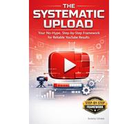 The Systematic Upload: Your No-Hype, Step-by-Step Framework for Reliable YouTube Results