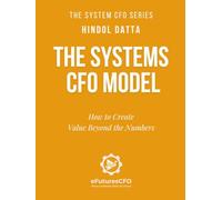 The Systems CFO Model: How to Create Value Beyond the Numbers