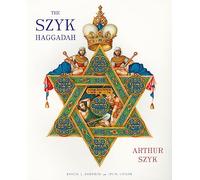 The Szyk Haggadah: The Story of the Exodus from Egypt and A Guide to the Seder