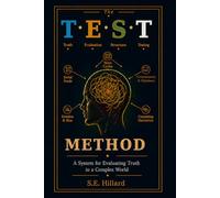 The T.E.S.T. Method: A System for Evaluating Truth in a Complex World