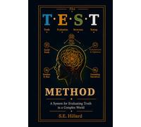The T.E.S.T. Method: A System for Evaluating Truth in a Complex World