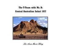 The T-Team With Mr. B: Central Australian Safari 1977: Prequel to Trekking With