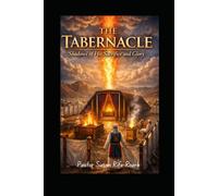 The Tabernacle: Shadows of His Sacrifice and Glory