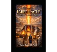 The Tabernacle: Shadows of His Sacrifice and Glory