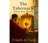 The Tabernacle: Where Jesus Dwells / It’s amazing with how much joy Jesus awaits your visit: A Life-Changing Encounter with Jesus in Eucharistic Adoration, Prayer, and Catholic Spiritual Growth