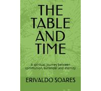 THE TABLE AND TIME: A spiritual journey between communion, surrender and eternity