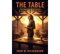 The Table: Courage and Redemption. A Legacy Worth Dying For.