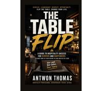 The Table Flip: A Guide to Hospitality Success for Servers and Bartenders