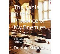 The Table in the Presence of My Enemies: A Workbook for Winning the Battle of the Mind