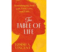 The Table of Life: Nourishing the Soul with Food, Love, and Faith