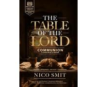 The Table of the Lord: The Power of Holy Communion: A Disciple's Guide