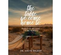 The Table We Come Home To: What It Means to Be Whole