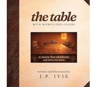 The Table with Mismatched Chairs: A Story for Children (and Adults Who Listen): 1