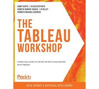 The Tableau Workshop: A practical guide to the art of data visualization with Tableau
