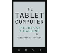 The Tablet Computer: The Idea of a Machine (Johns Hopkins Studies in the History of Technology)