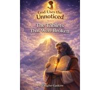 The Tablets That Were Broken: God Uses the Unnoticed, Book Six