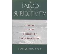 The Taboo of Subjectivity: Toward a New Science of Consciousness: Towards a New Science of Consciousness