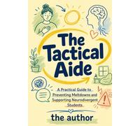 The Tactical Aide: A Practical Guide to Preventing Meltdowns and Supporting Neurodivergent Students