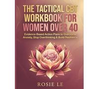 The Tactical CBT Workbook for Women Over 40: Evidence-Based Action Plans to Overcome Anxiety, Stop Overthinking, Manage Perimenopause Mood Swings, and Build Emotional Resilience