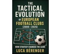 The Tactical Evolution of European Football Clubs (2000-2025): How Strategy Changed the Game: 1