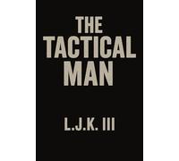 THE TACTICAL MAN: A Field Manual for Men Facing Manipulation, Chaos, and Psychological Warfare