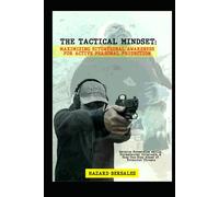 The Tactical Mindset: Maximizing Situational Awareness for Active Personal Protection