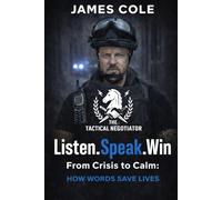 The Tactical Negotiator: Listen. Speak. Win.: From Crisis to Calm How Words Save Lives.