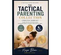 The Tactical Parenting Collection: 3 Practical Guides in 1 to Handle Tantrums, Get Kids to Listen, End Bedtime Battles, and Reduce Daily Power Struggles