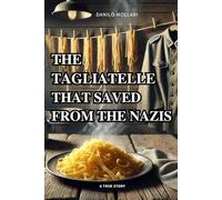 The Tagliatelle That Saved from the Nazis: A True Story