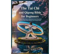 The Tai Chi and Qigong Bible for Beginners: A Step-by-Step Guide to Mastering Ancient Movements for Stress Relief, Better Balance, and Lifelong Health