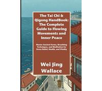 The Tai Chi & Qigong HandBook: The Complete Guide to Flowing Movements and Inner Peace: Master Ancient Forms, Breathing Techniques, and Meditation for Stress Relief, Health, and Vitality