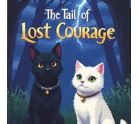 The Tail of Lost Courage: A Children’s Picture Book About Courage, Friendship, and Bravery for Kids Ages 4-7