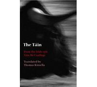 The Tain: Translated from the Irish Epic Tain Bo Cuailnge: From the Irish epic Táin Bó Cuailnge
