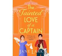 The Tainted Love of a Captain: A passionate, steamy Regency romance from Jane Lark