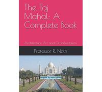 The Taj Mahal: A Complete Book: Architecture, Art and Ornamentation
