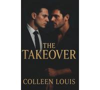 The Takeover: A Steamy Enemies to Lovers Gay Romance